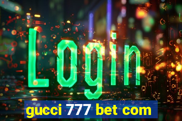 gucci 777 bet com